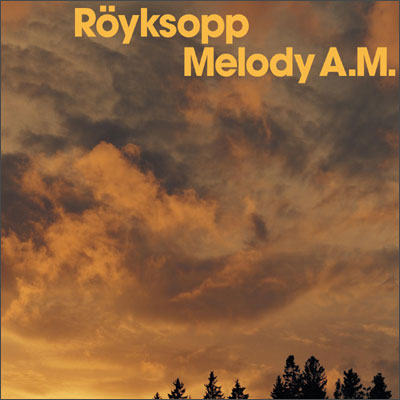 Royksopp - Melody A.M.