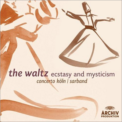 The Waltz - Ecstasy and Mysticism : Concerto KolnㆍSarband