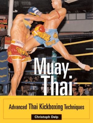 Muay Thai: Advanced Thai Kick Boxing Techniques