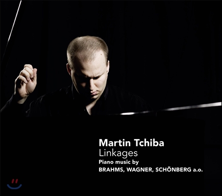 Martin Tchiba 브람스 / 바그너 / 쇤베르크: 피아노 작품집 (Linkages - Brahms / Wagner / Schonberg: Piano Music)