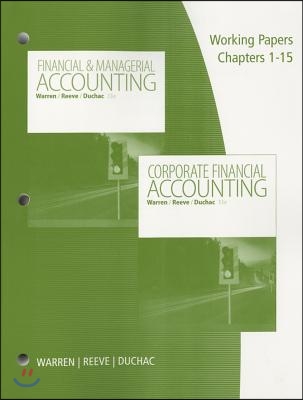 Working Papers, Volume 1, Chapters 1-15 for Warren/Reeve/Duchac&#39;s Corporate Financial Accounting, 13th + Financial &amp; Managerial Accounting, 13th