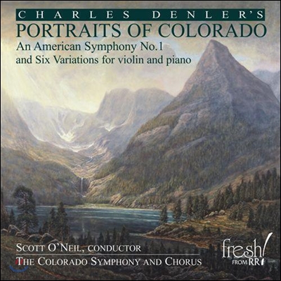 Scoll O&#39;Neil 찰스 덴러: 콜로라드의 초상 - 미국 교향곡 1번 (Charles Denler: Portraits of Colorado - American Symphony No.1)