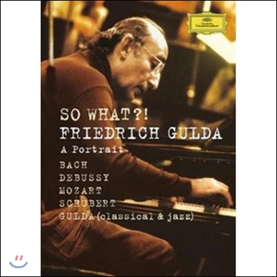 Friedrich Gulta 굴다의 초상 - 바흐 / 드뷔시 / 모차르트 외 (So What?! A Portrait - Bach / Debussy / Mozart)