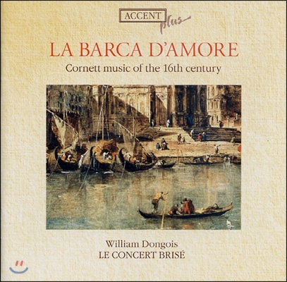William Dongois 라 바르카 디 아모레: 16세기의 코르넷 음악 (La Barca D`Amore: Cornett Music Of The 16th Century)