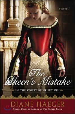 The Queen&#39;s Mistake: In the Court of Henry VIII