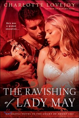 The Ravishing of Lady May: An Erotic Novel in the Court of Henry VIII