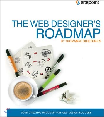 The Web Designer&#39;s Roadmap: Your Creative Process for Web Design Success