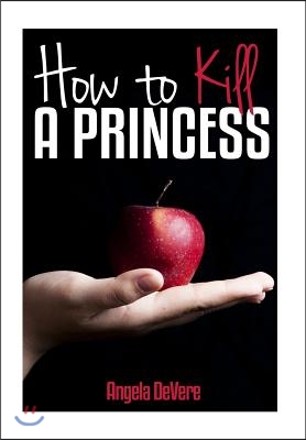 How to Kill a Princess: And Find True Love