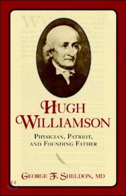 Hugh Williamson: Physician, Patriot, and Founding Father