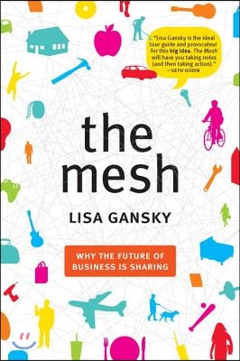 The Mesh: Why the Future of Business Is Sharing