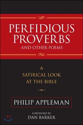 Perfidious Proverbs and Other Poems: A Satirical Look At The Bible