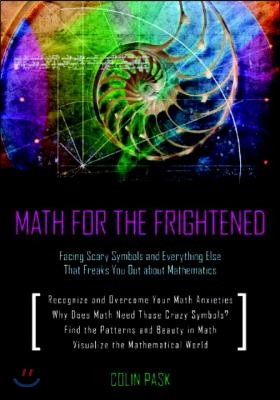 Math for the Frightened: Facing Scary Symbols and Everything Else That Freaks You Out About Mathematics