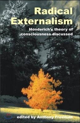 Radical Externalism: Honderich&#39;s Theory of Consciousness Discussed