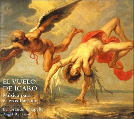 La Grande Chapelle 이카루스의 비행 - 바로크 에로스를 위한 음악 (El Vuelo de Icaro - Musica para el Eros Barroco)