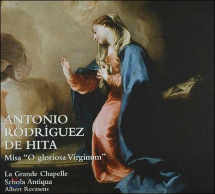 La Grande Chapelle Antonio Rodriguez 데 이타: '성모 마리아 축일’ 미사 (De Hita: Misa ' O gloriosa Virginium')