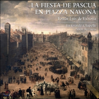 La Grande Chapelle 피아짜 나보나의 부활절 축제음악 - 데 빅토리아 / 팔레스트리나 외 (La Fiesta de Pascua en Piazza Navona - Tomas Luis de Victoria / Palestrina)