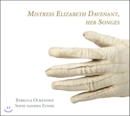 Rebecca Ockenden 엘리자베스 대버넌트의 류트 가곡 (Her Songes - Mistress Elizabeth Davenant: Lute Songs from an Oxford Manuscript of 1624)