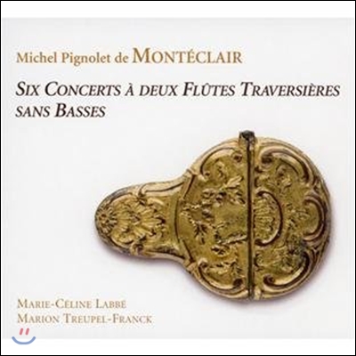 Marie-Celine Labbe 몽테클레르: 두 개의 트라베르소 플루트 협주곡 (Monteclair: Six Concerts a Deux Flutes Traversieres Sans Basses)