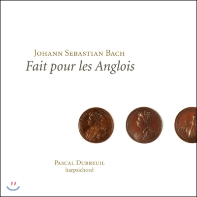 Pascal Dubreuil 영국인들을 위해 - 바흐: 영국 모음곡 (Fait pour les Anglois - Bach: The English Suites BWV806-BWV811)