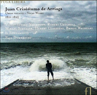 La Fondamento 아리아가: 1821-1825년 성악 작품집 (Juan Crisostomo de Arriaga: Vocal Works)