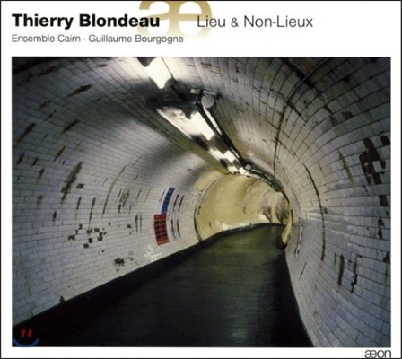 Ensemble Cairn 티에리 블롱도: 리유, 농-리유 (Thierry Blondeau: Lieu &amp; Non-Lieux)