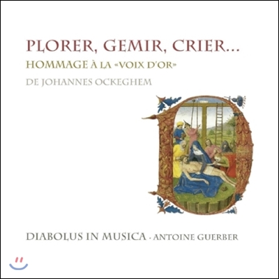 Diabolus in Musica 흐느낌, 신음, 외침… - 오케겜 '황금의 목소리'를 기리며 (Plorer, Gemir, Crier… Hommage a la 'Voix d'Or' d'Ockeghem)