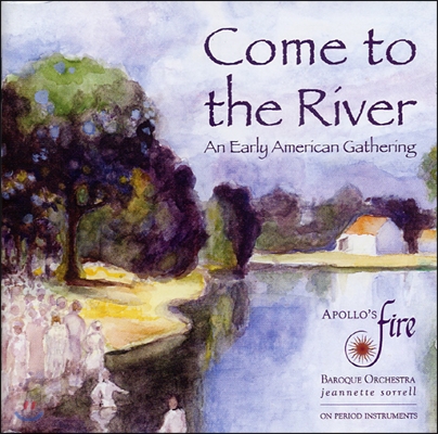 Jeannette Sorrell 강가에서 - 초기 미국 음악 모음집 (Come To The River - An Early American Gathering)