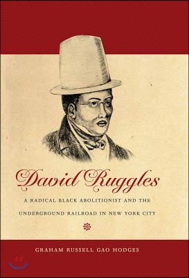 David Ruggles: A Radical Black Abolitionist and the Underground Railroad in New York City