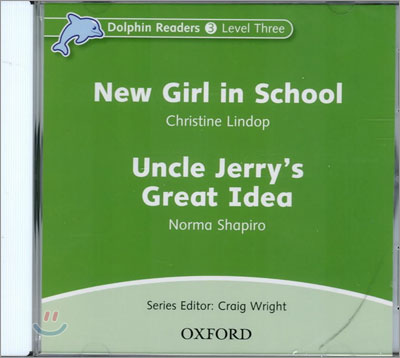 Dolphin Readers 3 : New Girl in School / Uncle Jerry&#39;s Great Idea