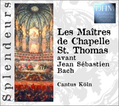 Les Maitres de Chapelle St.Thomas avant Jean Sebastien Bach : Cantus Koln