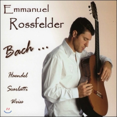 Emmanuel Rossfelder 기타 명곡집 - 바흐 / 헨델 / 스카를라티 / 바이스 (Bach / Haendel / Scarlatti / Weiss)