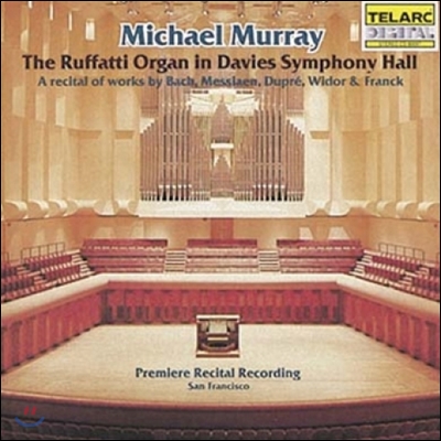 Michael Murray 데이비스 심포니 홀 루파티 오르간 리사이틀 - 바흐 / 메시앙 / 비도르 (Ruffatti Orgain in Davies Symphony Hall - Bach / Messiaen / Widor)