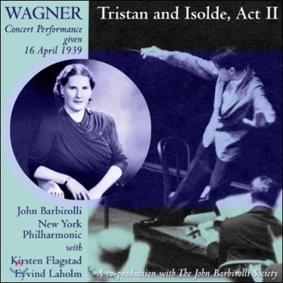 John Barbirolli / Kirsten Flagstad 바그너: 트리스탄과 이졸데 2막 - 1939년 4월 16일 공연 실황 (Wagner: Tristan and Isolde Act II)