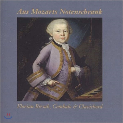 Florian Birsak 모차르트의 악보 장에서 - 모차르트: 미공개 초기 피아노 작품 외 (Aus Mozarts Notenschrank - Mozart / J.C. Bach / C.P.E. Bach)