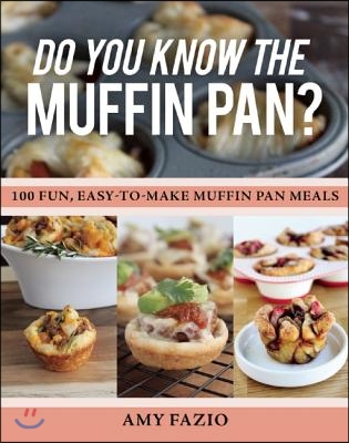 Do You Know the Muffin Pan?: 100 Fun, Easy-To-Make Muffin Pan Meals