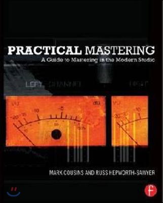 Practical Mastering: A Guide to Mastering in the Modern Studio