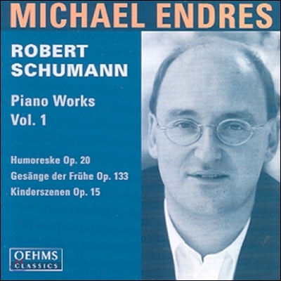 Michael Endres 슈만: 피아노 작품 1집 - 위모레스크, 어린이 정경, 아침의 노래 (Schumann: Piano Works - Humoreske Op.20, Gesange der Fruhe Op.133, Kinderszenen Op.15)