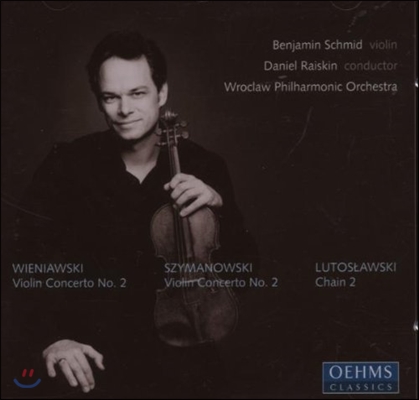 Benjamin Schmid 비에냐프스키 / 시마노프스키 / 루토슬라브스키: 바이올린 협주곡 (Wieniawski / Szymanowski: Violin Concerto No.2 / Lutoslawski: Chain 2)