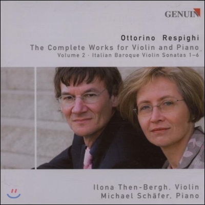 Ilona Then-Bergh 레스피기: 바이올린 작품 2집 - 이탈리아 바로크 바이올린 소나타 편곡집 (Respighi: Complete Works for Violin and Piano - Italian Baroque Violin Sonatas)