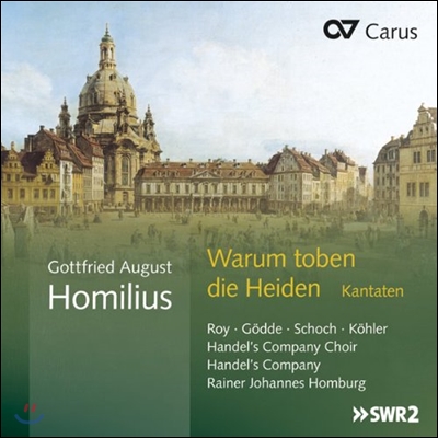 Rainer Johannes Homburg 호밀리우스: 칸타타 - 어찌하여 열방이 분노하며 (Homilius: Cantatas - Warum Toben die Heiden)