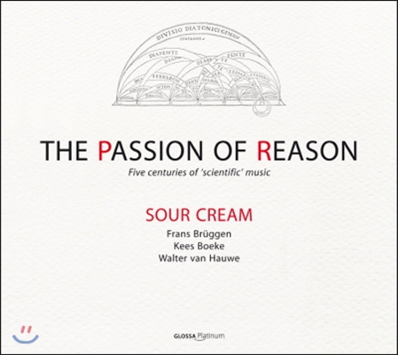 Sour Cream 이성의 정열 - 5세기 동안의 '과학적' 음악 (The Passion of Reason - 5 Centuries of 'Scientific' Music)