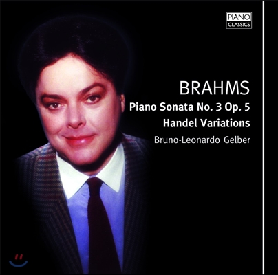Bruno-Leonardo Gelber 브람스: 피아노 소나타 3번, 헨델 변주곡 (Brahms: Piano Sonata Op.5, Handel Variations)