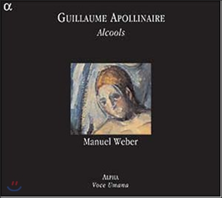 Manuel Weber 기욤 아폴리내르: 알코올 (Guillaume Apollinaire: Alcools)