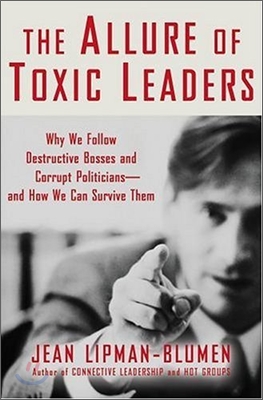 The Allure Of Toxic Leaders