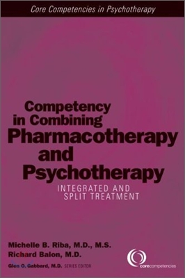 Competency in Combining Pharmacotherapy and Psychotherapy: Integrated and Split Treatment