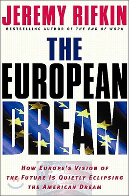 The European Dream: How Europe's Vision of the Future Is Quietly Eclipsing the American Dream