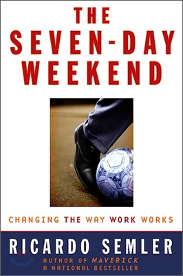 The Seven-Day Weekend: Changing the Way Work Works