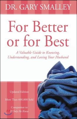 For Better or for Best: A Valuable Guide to Knowing, Understanding, and Loving Your Husband