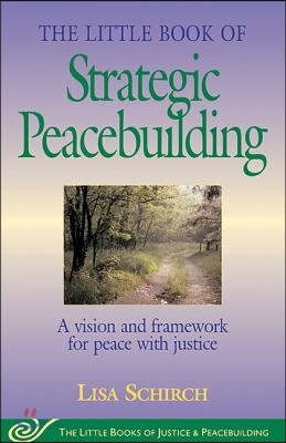 The Little Book of Strategic Peacebuilding: A Vision and Framework for Peace with Justice