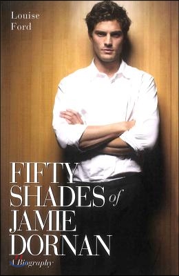 Fifty Shades of Jamie Dornan - A Biography